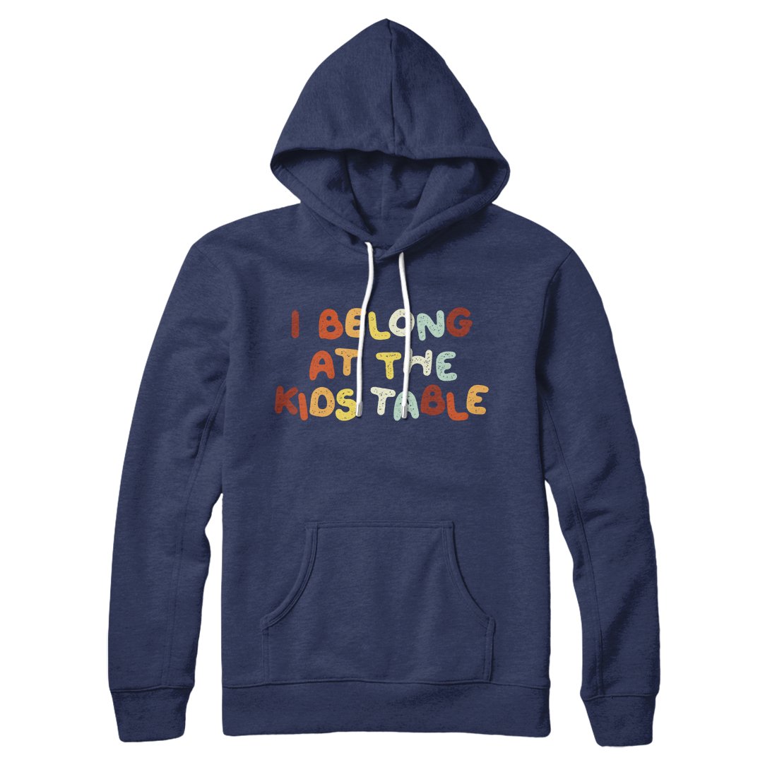 I Belong At The Kids Table Pullover Hoodie - Unisex Cotton Polyester Loose Fit