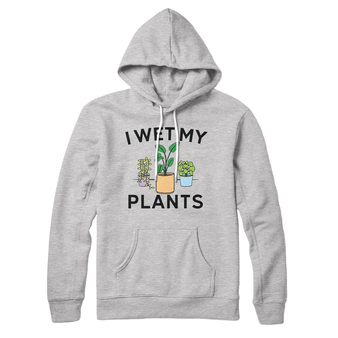 I Wet My Plants Hoodie Unisex Cotton Polyester Pullover with Hood and Kangaroo Pocket