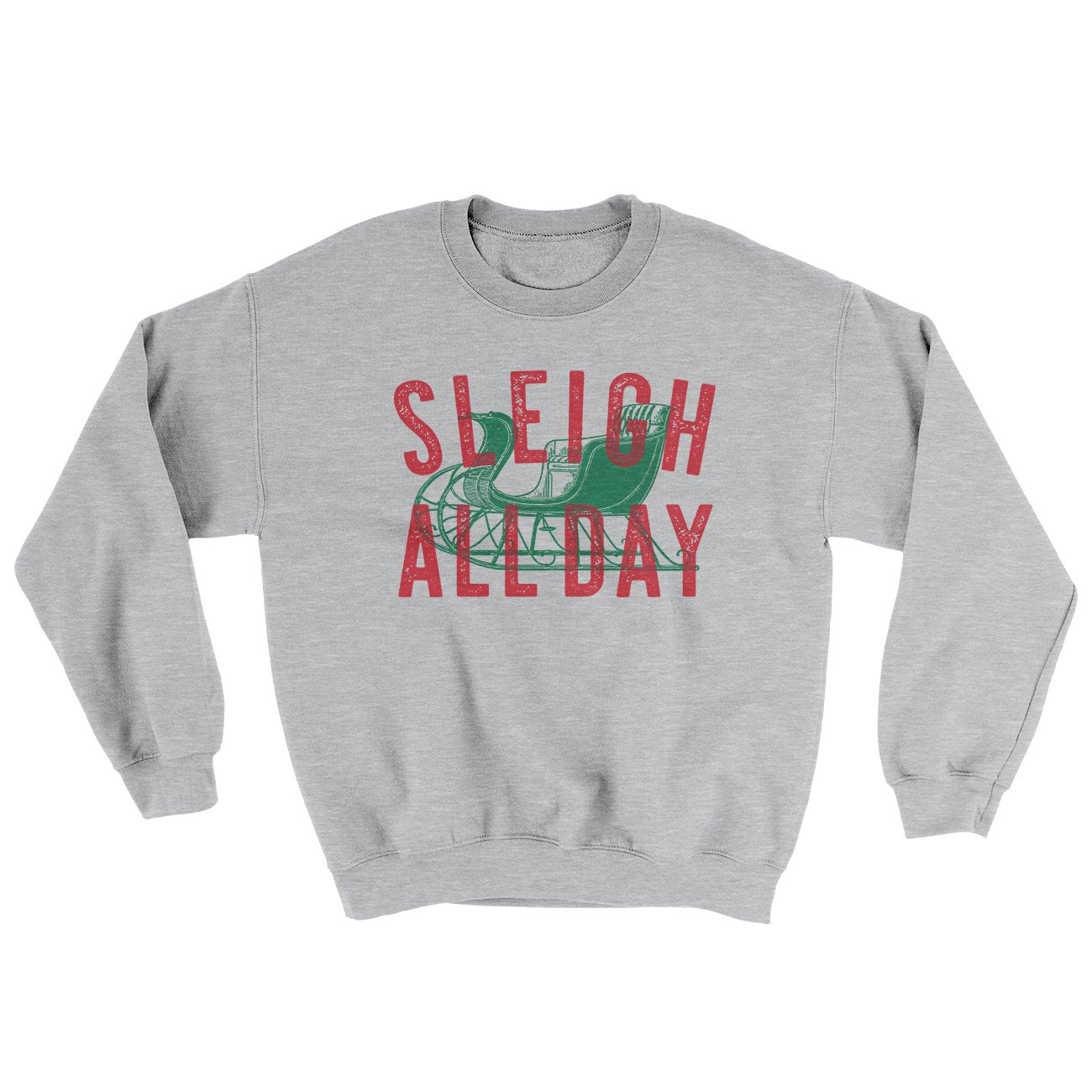Sleigh All Day Ugly Sweater